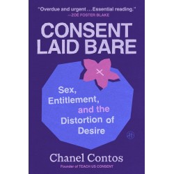 Consent Laid Bare: Sex, Entitlement, and the Distortion of Desire