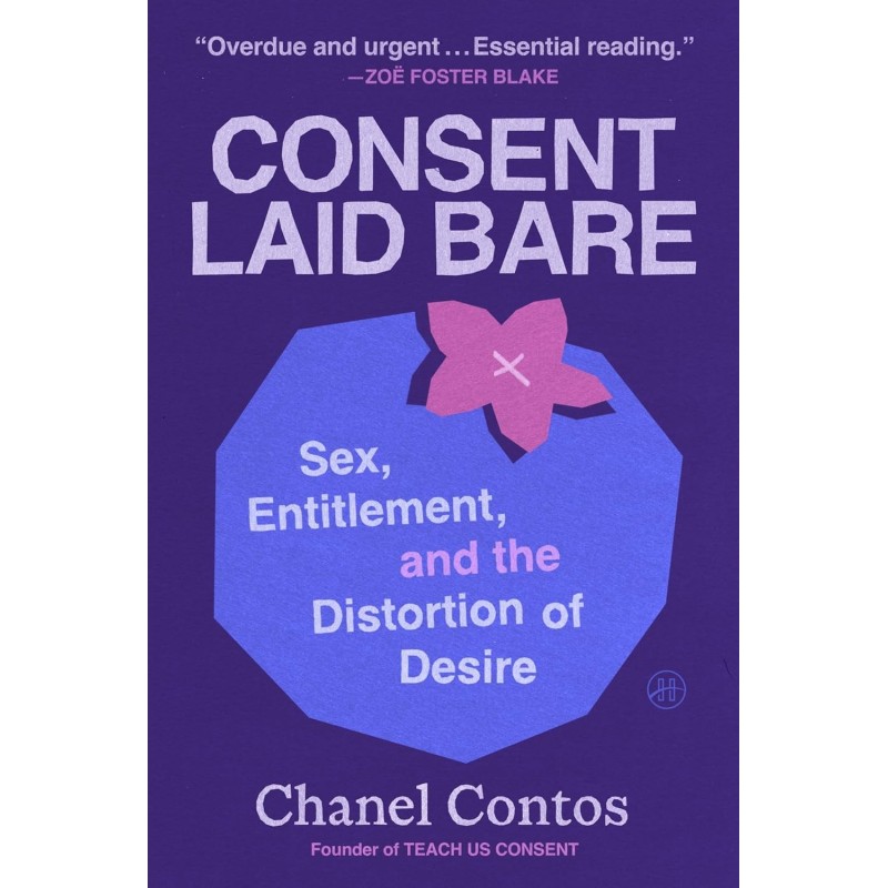 Consent Laid Bare: Sex, Entitlement, and the Distortion of Desire
